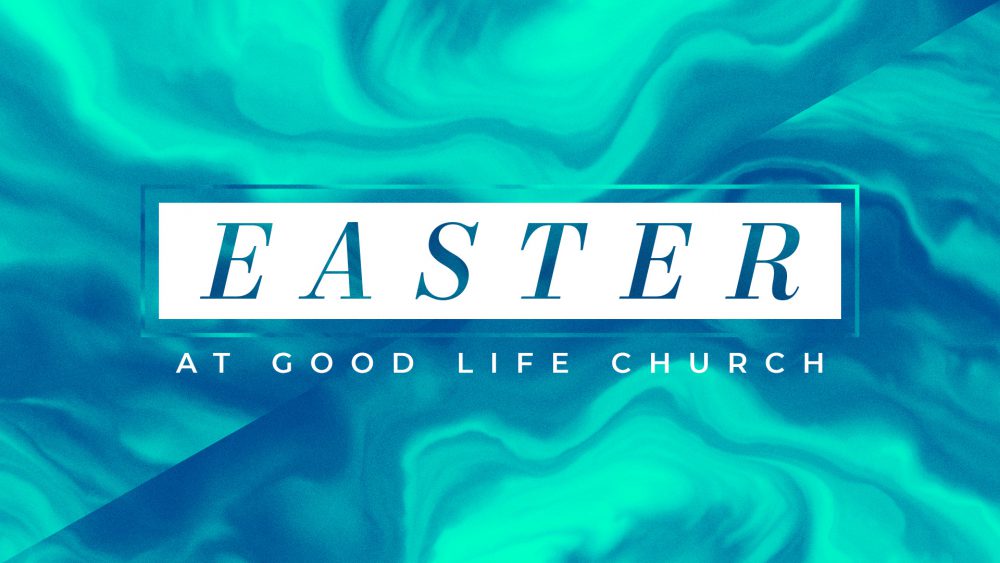 EASTER at GOOD LIFE